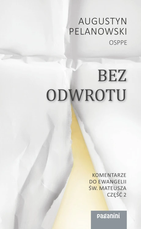 Bez odwrotu. Komentarze do Ewangelii św. Mateusza (część 2)