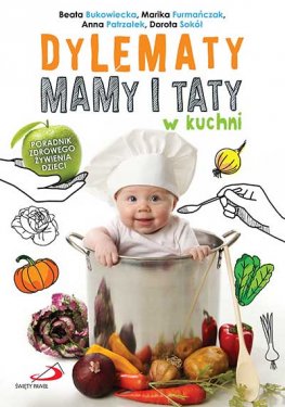 Dylematy mamy i taty w kuchni.  Poradnik zdrowego żywienia dzieci