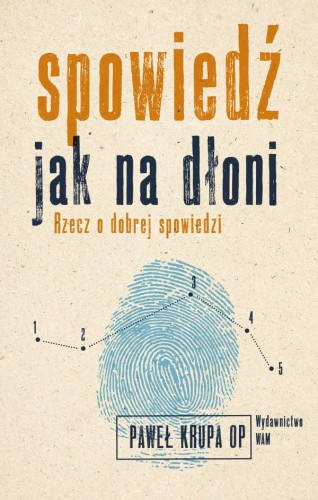 Spowiedź jak na dłoni. Rzecz o dobrej spowiedzi