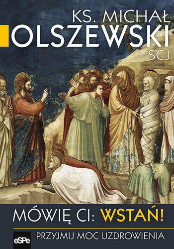 Mówię ci: wstań! Przyjmij moc uzdrowienia