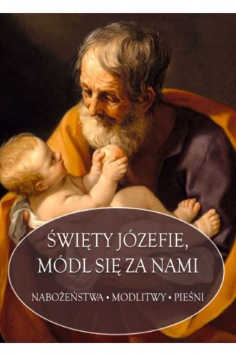 Święty Józefie, módl się za nami. Nabożeństwa-Modlitwy-Pieśni