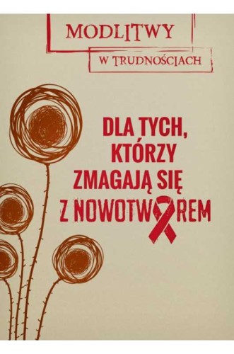 Modlitwy w trudnościach. Dla tych, którzy zmagają się z nowotworem