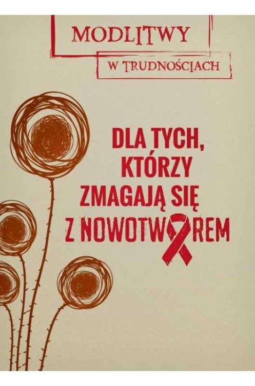 Modlitwy w trudnościach. Dla tych, którzy zmagają się z nowotworem