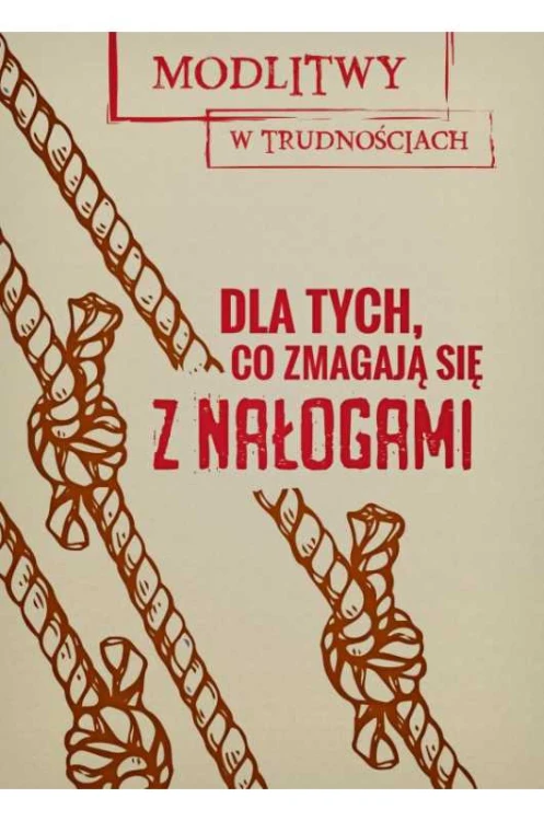 Modlitwy w trudnościach. Dla tych, co zmagają się z nałogami