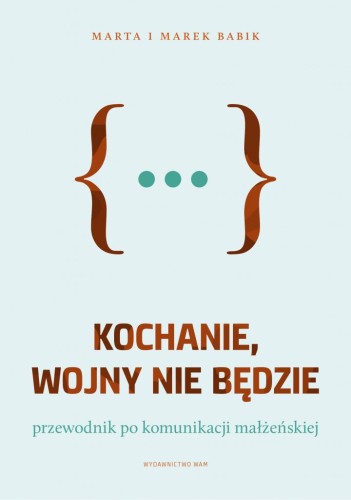 Kochanie, wojny nie będzie. Przewodnik po komunikacji małżeńskiej