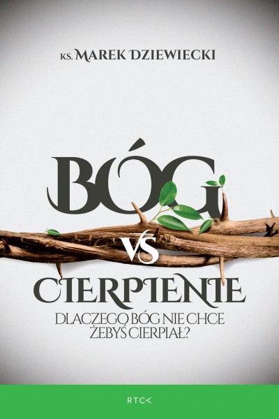 Bóg vs cierpienie. Dlaczego Bóg nie chce żebyś cierpiał? (książka)