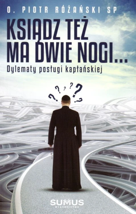 Ksiądz też ma dwie nogi... Dylematy posługi kapłańskiej