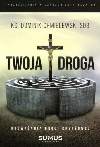 Twoja droga. Rozważania drogi krzyżowej