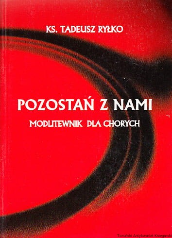 Pozostań z nami, bo ma się ku wieczorowi. Modlitewnik dla chorych