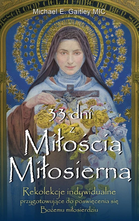 33 dni z Miłością Miłosierną. Rekolekcje indywidualne przygotowujące do poświecenia się Bożemu miłosierdziu