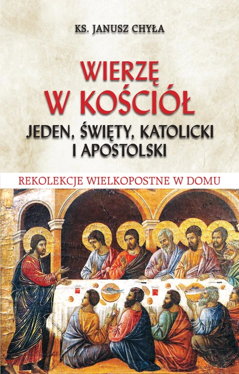 Wierzę w Kościół jeden, święty, katolicki i apostolski. Rekolekcje Wielkopostne w domu