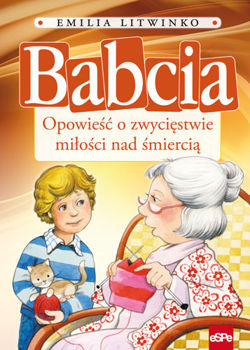 Babcia. Opowieść o zwycięstwie miłości nad śmiercią