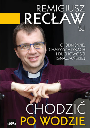 Chodzić po wodzie. O odnowie, charyzmatykach i duchowości ignacjańskiej