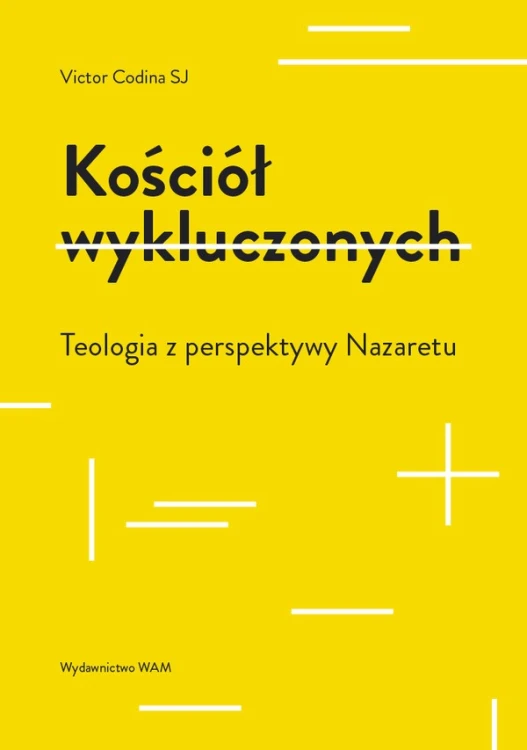 Kościół wykluczonych. Teologia z perspektywy Nazaretu