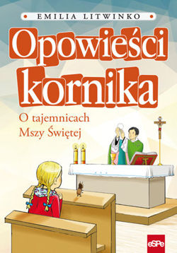 Opowieści kornika. O tajemnicach Mszy Świętej (ostatnie 20 egz.)