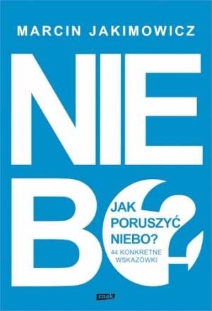 Jak poruszyć niebo? 44 konkretne wskazówki