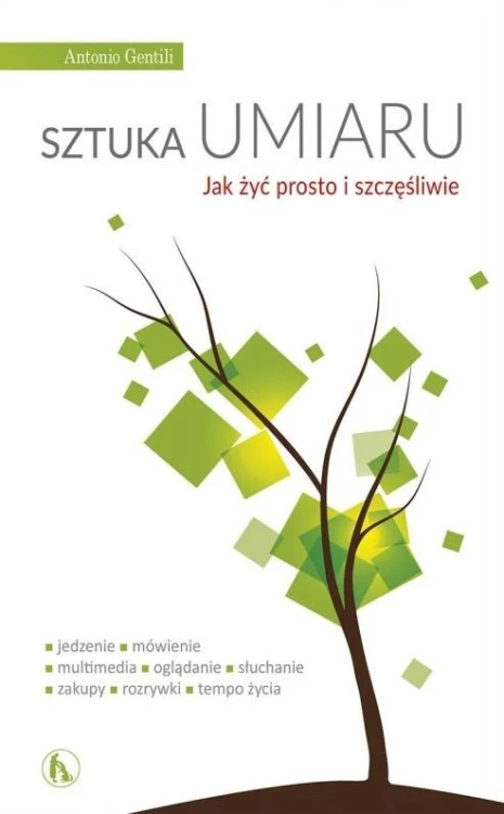 Sztuka umiaru. Jak żyć prosto i szczęśliwie