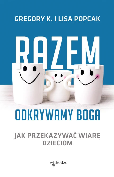 Razem odkrywamy Boga. Jak przekazywać wiarę dzieciom 