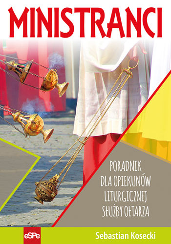 Ministranci. Poradnik dla opiekunów liturgicznej służby ołtarza