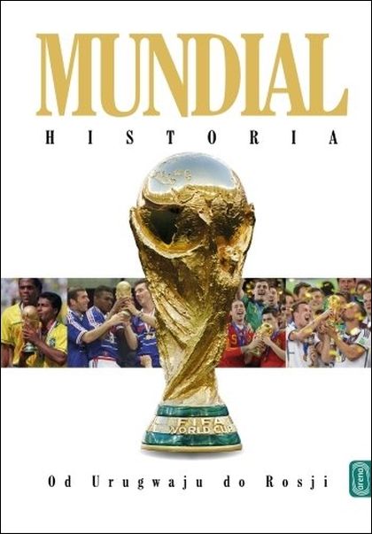 Mundial. Historia. Od Urugwaju do Rosji