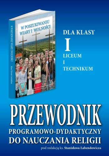 8.2.S. Przewodnik programowo-dydaktyczny dla klasy I liceum i technikum "W poszukiwaniu wiary i wolności"