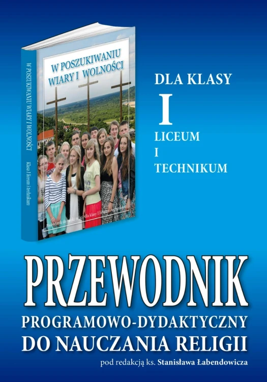 8.2.S. Przewodnik programowo-dydaktyczny dla klasy I liceum i technikum "W poszukiwaniu wiary i wolności"