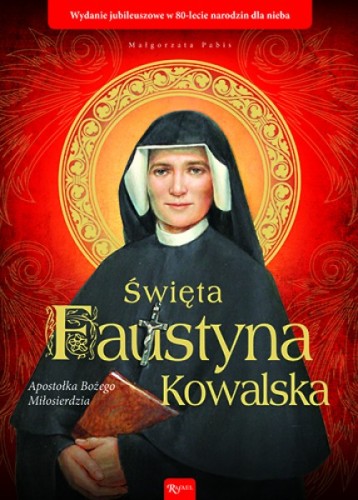 Święta Faustyna Kowalska. Apostołka Bożego Miłosierdzia