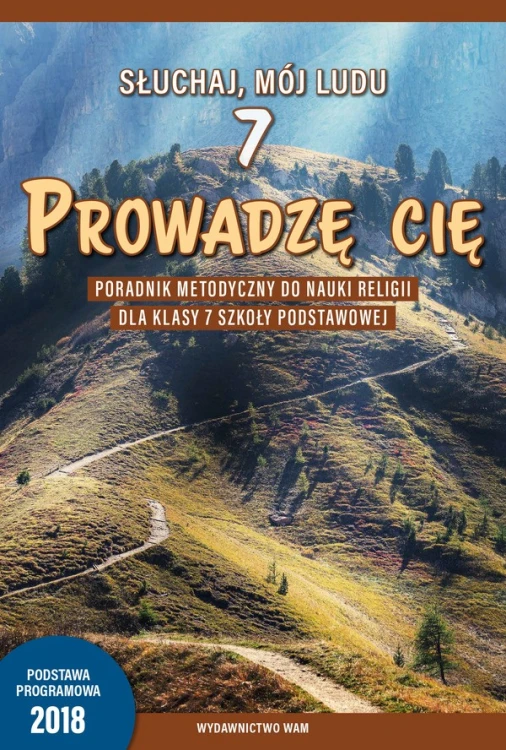 3.5.3. Prowadzę cię. Poradnik metodyczny do nauki religii dla klasy 7 szkoły podstawowej