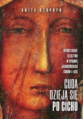 Cuda dzieją się po cichu. O jasnogórskich cudach i łaskach