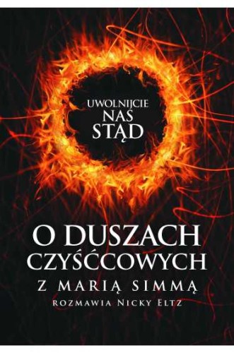 Uwolnijcie nas stąd. O duszach czyśćcowych z Marią Simmą rozmawia Nicky Eltz