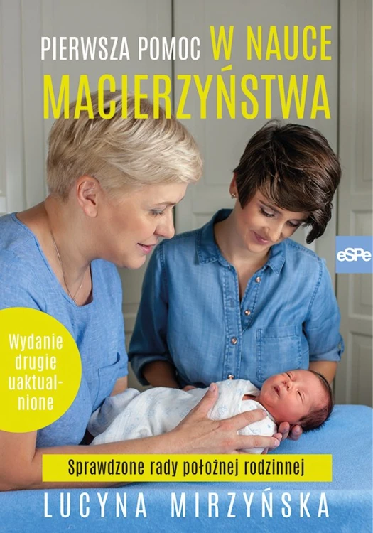 Pierwsza pomoc w nauce macierzyństwa. Sprawdzone rady położnej rodzinnej (wyd. II uaktualnione)
