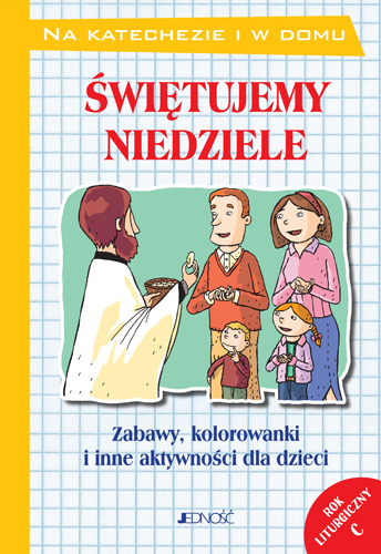 Świętujemy niedziele. Zabawy, kolorowanki i inne aktywności dla dzieci. Rok liturgiczny C
