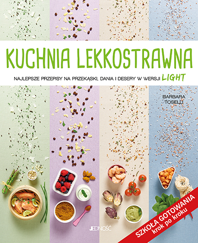 Kuchnia lekkostrawna. Najlepsze przepisy na przekąski, dania i desery w wersji light