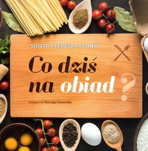 Co dziś na obiad? Porady kulinarne siostry Teresy Pachnik