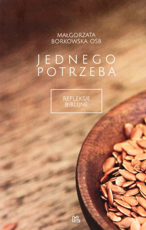 Jednego potrzeba. Refleksje biblijne