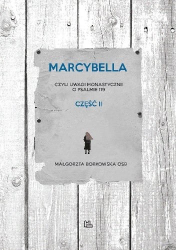 Marcybella, czyli uwagi monastyczne o Psalmie 119 część 2