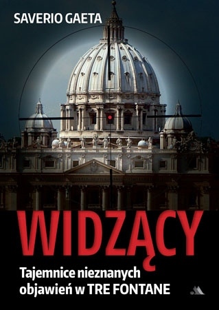 Widzący. Tajemnice nieznanych objawień w Tre Fontane