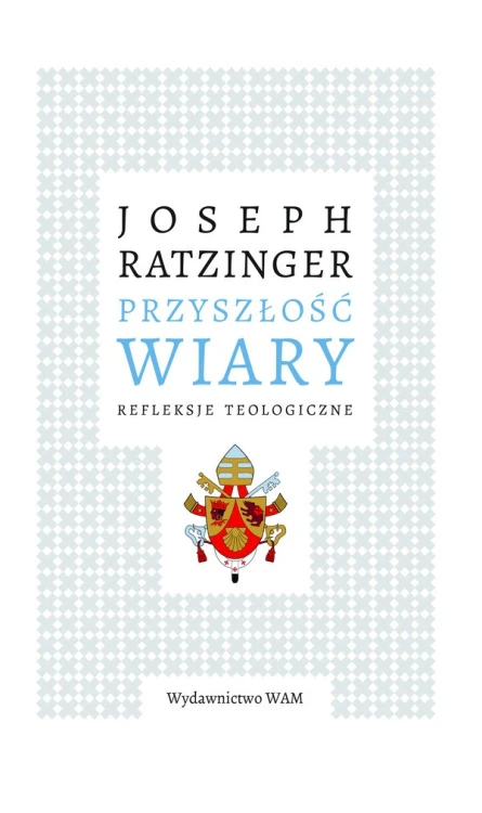 Przyszłość wiary. Refleksje teologiczne