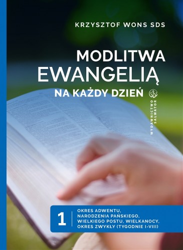 Modlitwa Ewangelią na każdy dzień t. 1. Okres Adwentu, Narodzenia Pańskiego, Wielkiego Postu, Wielkanocy, Okres zwykły (tyg. I-VIII)