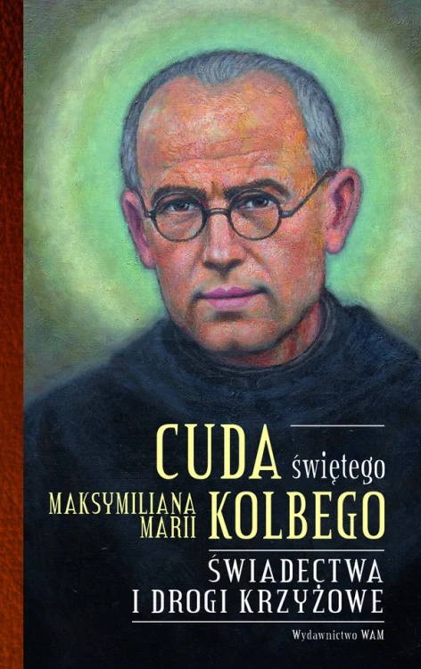 Cuda świętego Maksymiliana Marii Kolbego. Część 2. Świadectwa i drogi krzyżowe