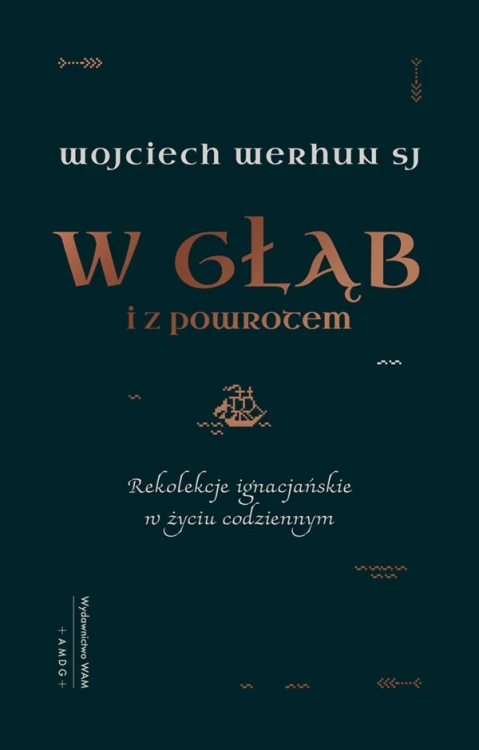 W głąb i z powrotem. Rekolekcje ignacjańskie w życiu codziennym