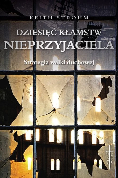 Dziesięć kłamstw nieprzyjaciela. Strategia walki duchowej 