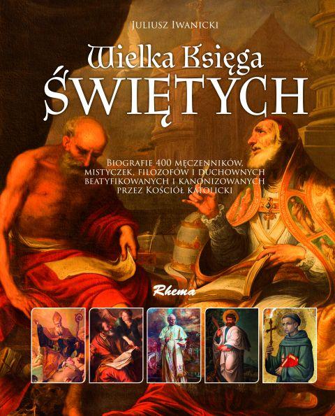 Wielka Księga Świętych. Biografie 400 męczenników, mistyczek, filozofów i duchownych