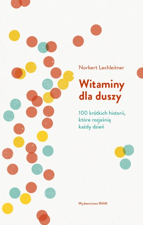 Witaminy dla duszy. 100 krótkich historii, które rozjaśnią każdy dzień