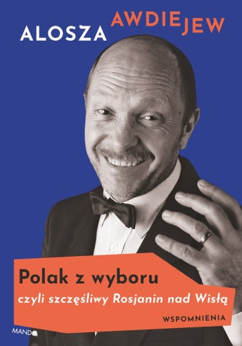 Polak z wyboru czyli szczęśliwy Rosjanin nad Wisłą. Wspomnienia