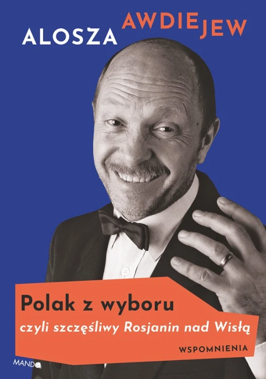 Polak z wyboru czyli szczęśliwy Rosjanin nad Wisłą. Wspomnienia