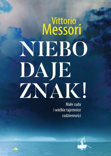 Niebo daje znak! Małe cuda i wielkie tajemnice codzienności
