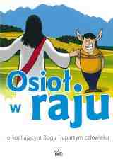 Osioł w raju. O kochającym Bogu i upartym człowieku