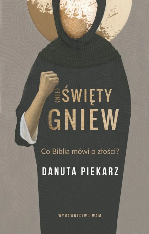 (Nie) święty gniew. Co Biblia mówi o złości?