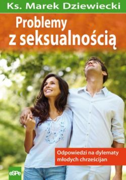 Problemy z seksualnością. Odpowiedzi na dylematy młodych chrześcijan